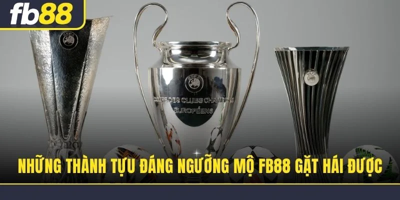 Những thành tựu đáng ngưỡng mộ FB88 gặt hái được