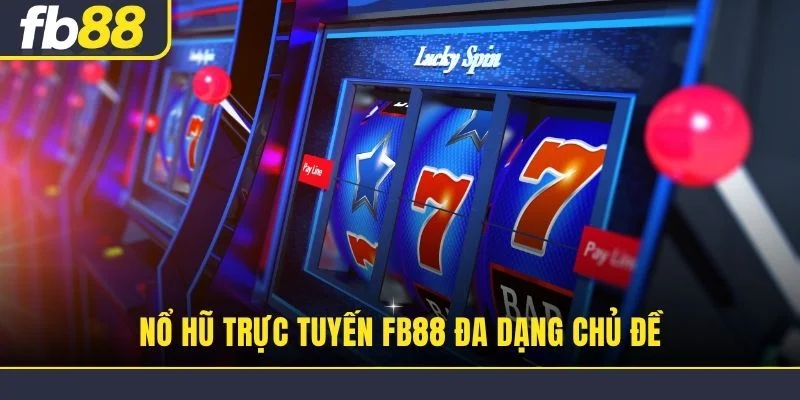Nổ hũ trực tuyến FB88 đa dạng chủ đề